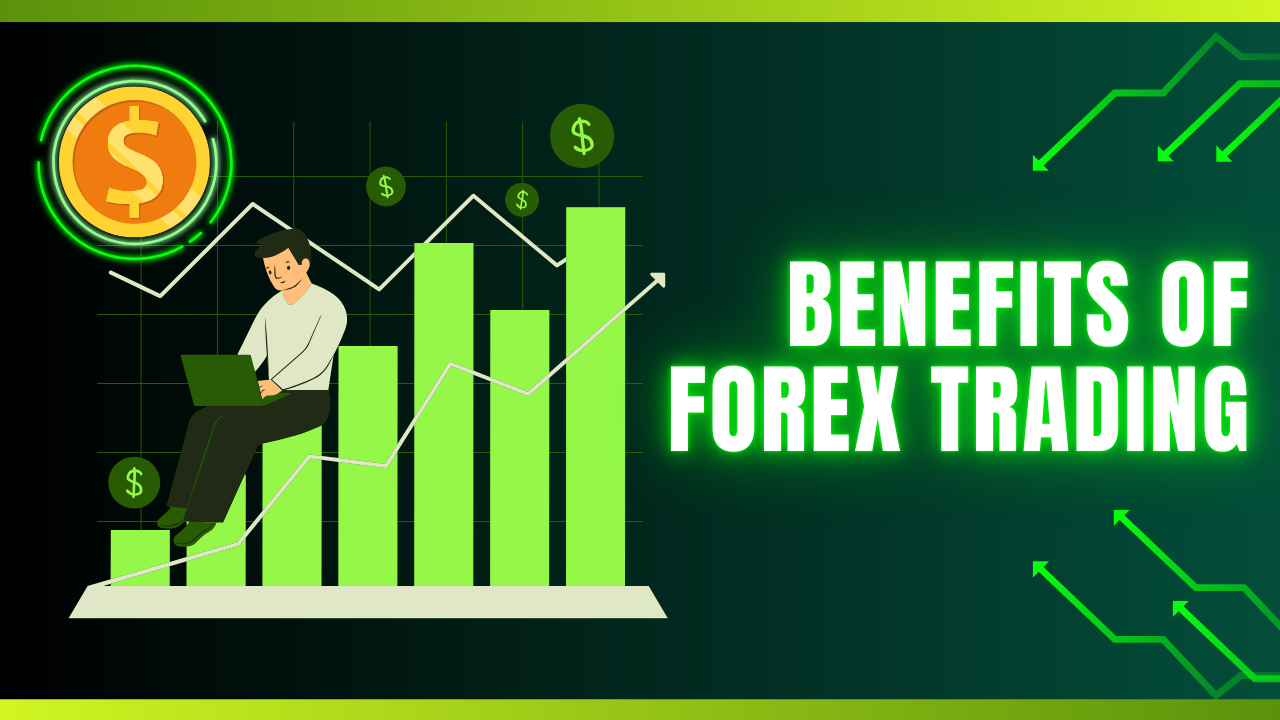 Forex Trading and it's Benefits Every Trader Should Know